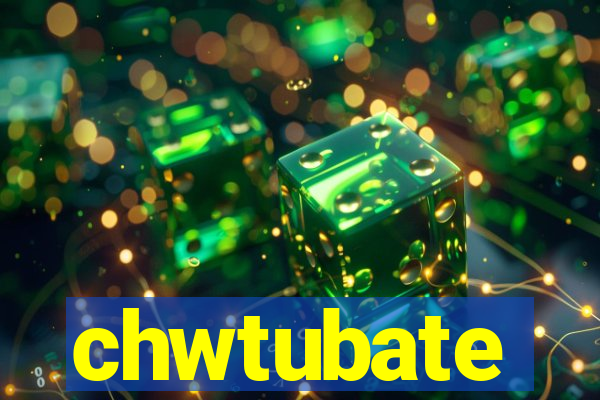 chwtubate