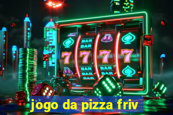 jogo da pizza friv