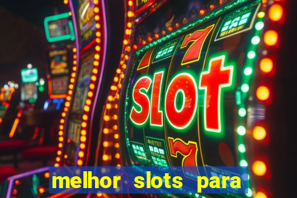 melhor slots para ganhar dinheiro