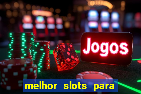 melhor slots para ganhar dinheiro