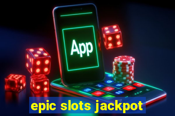 epic slots jackpot