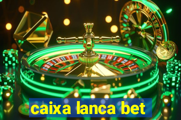 caixa lanca bet