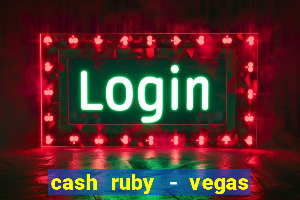 cash ruby - vegas slots casino