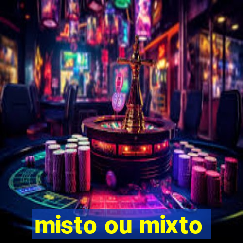 misto ou mixto