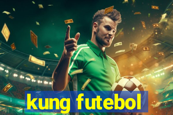 kung futebol