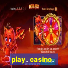 play. casino.