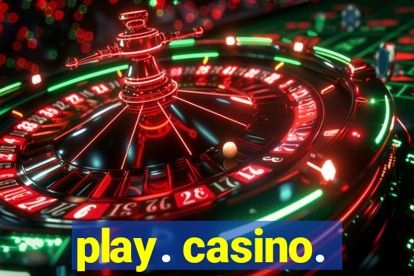 play. casino.