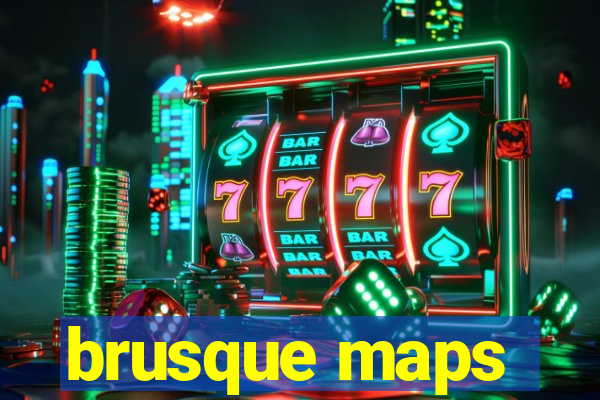 brusque maps