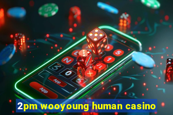 2pm wooyoung human casino