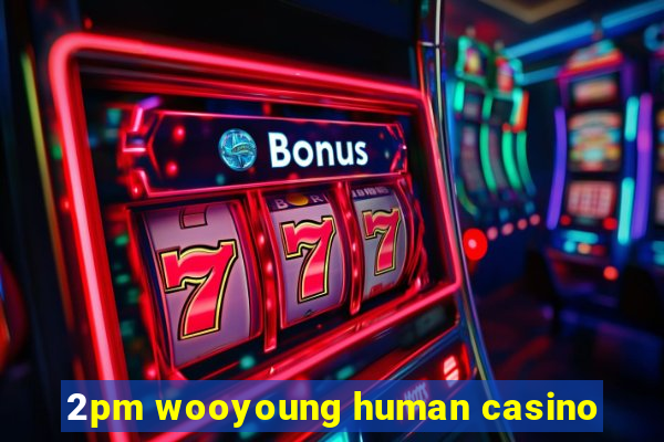 2pm wooyoung human casino