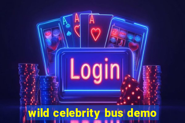 wild celebrity bus demo