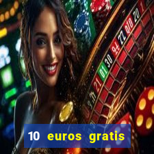 10 euros gratis por registrarte sin depósito casino