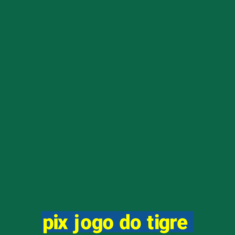 pix jogo do tigre