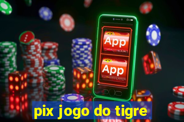 pix jogo do tigre