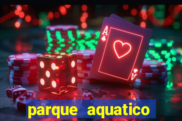 parque aquatico aguas claras