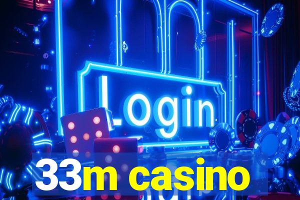 33m casino