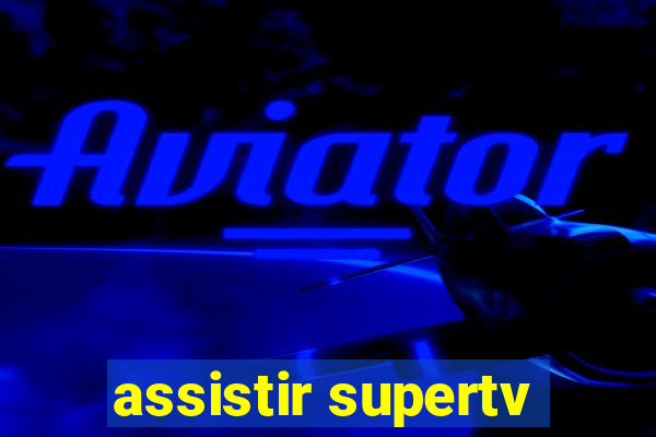 assistir supertv