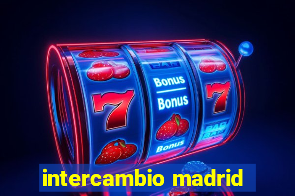 intercambio madrid