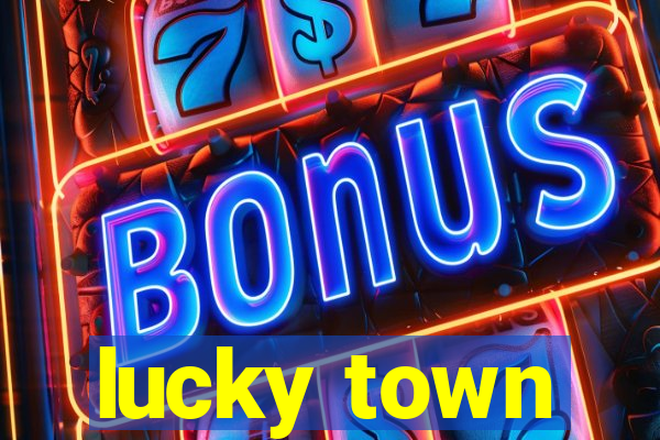 lucky town