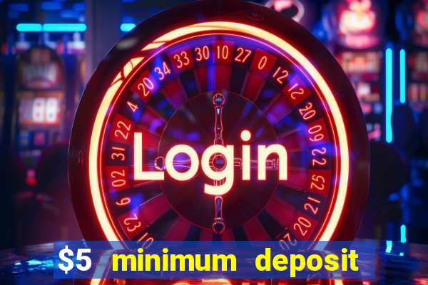 $5 minimum deposit casino 2020