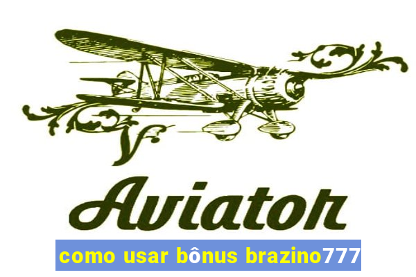 como usar bônus brazino777