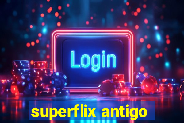 superflix antigo