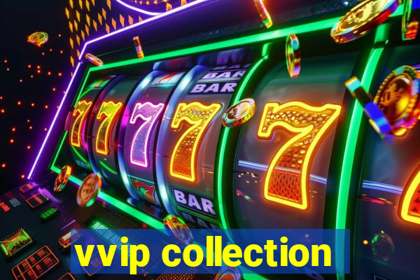 vvip collection