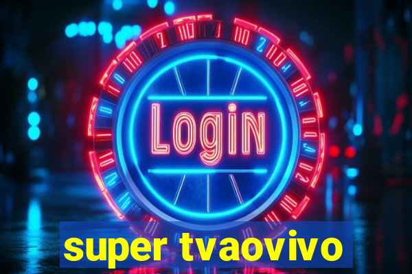 super tvaovivo