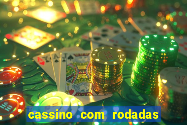 cassino com rodadas gratis sem deposito