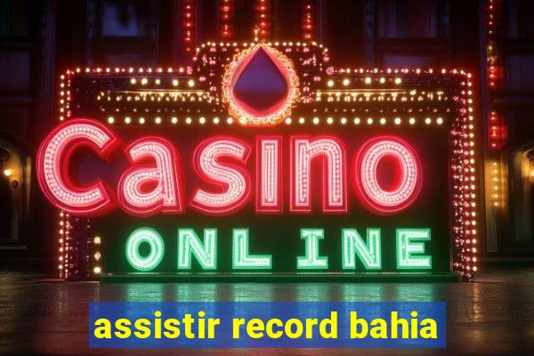 assistir record bahia