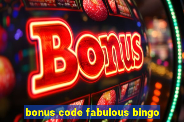 bonus code fabulous bingo