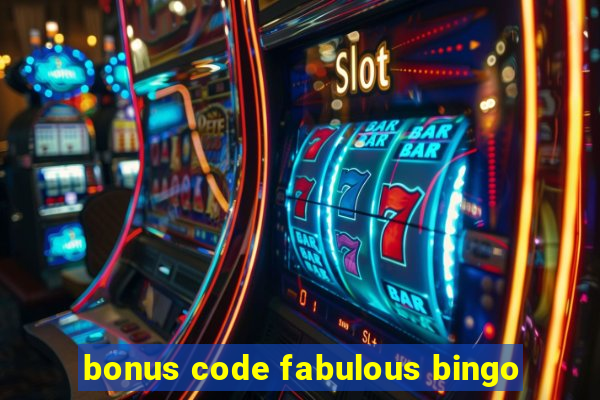 bonus code fabulous bingo