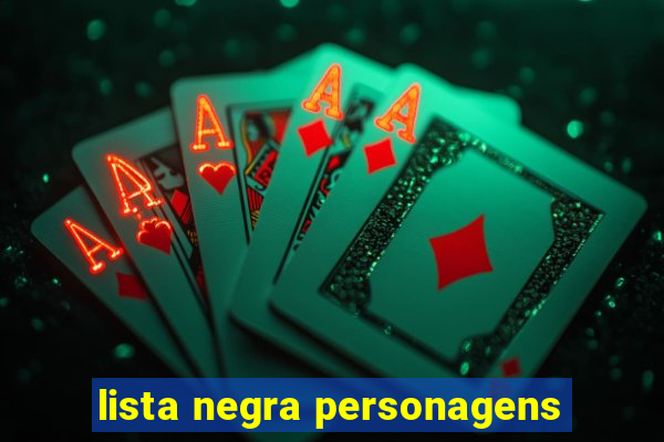 lista negra personagens