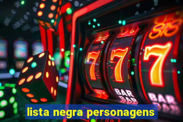 lista negra personagens