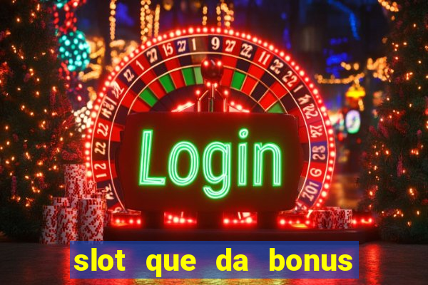 slot que da bonus no cadastro