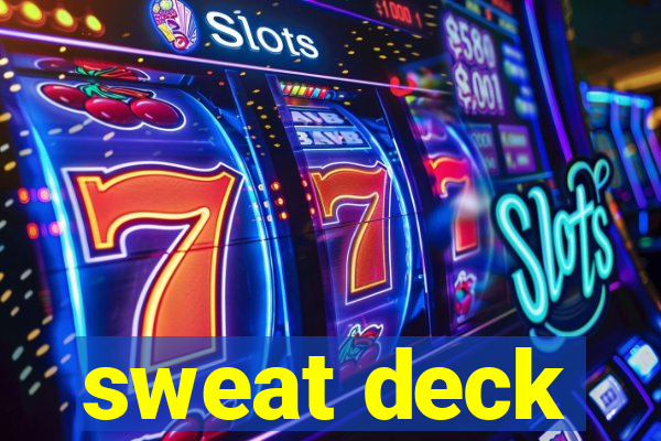 sweat deck