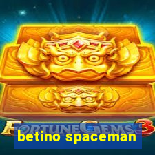 betino spaceman