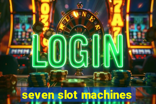 seven slot machines