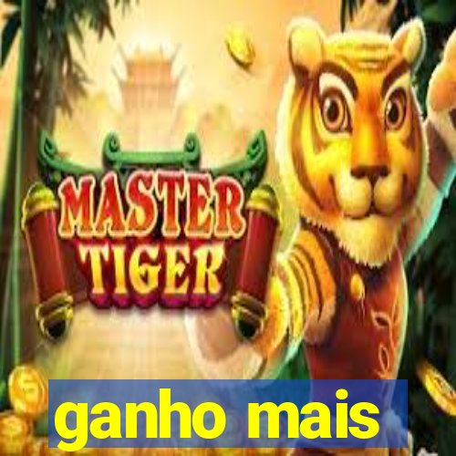 ganho mais