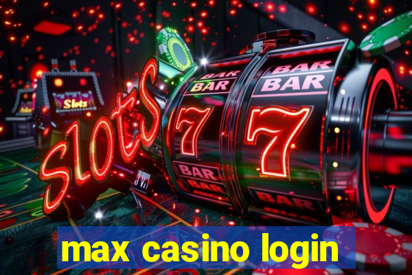 max casino login