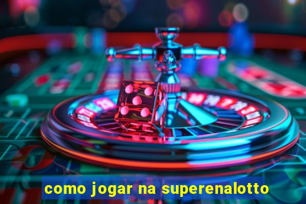 como jogar na superenalotto