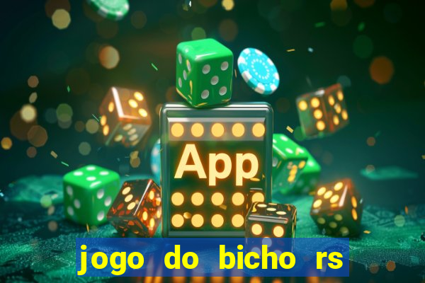 jogo do bicho rs resultado certo de hoje 14h 18h rs consulta