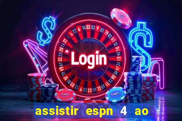 assistir espn 4 ao vivo gratis