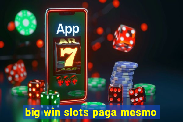 big win slots paga mesmo