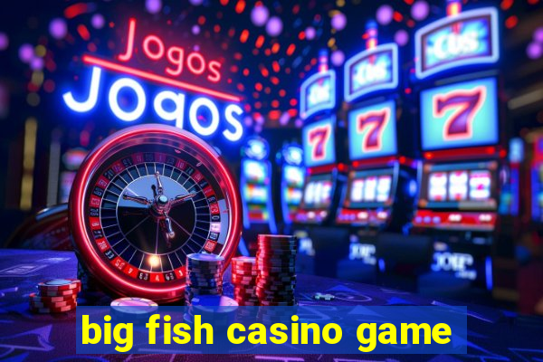 big fish casino game