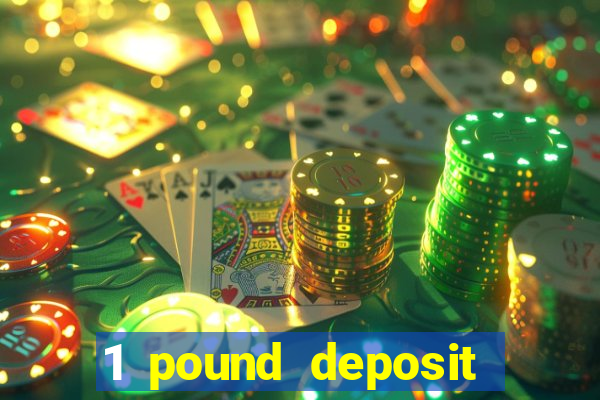 1 pound deposit casino uk