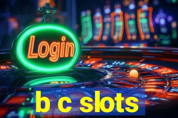 b c slots