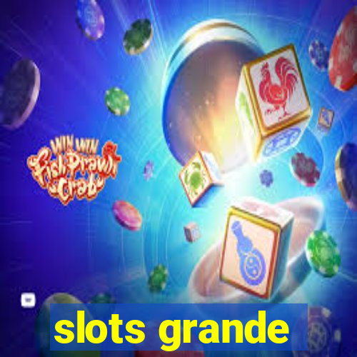 slots grande