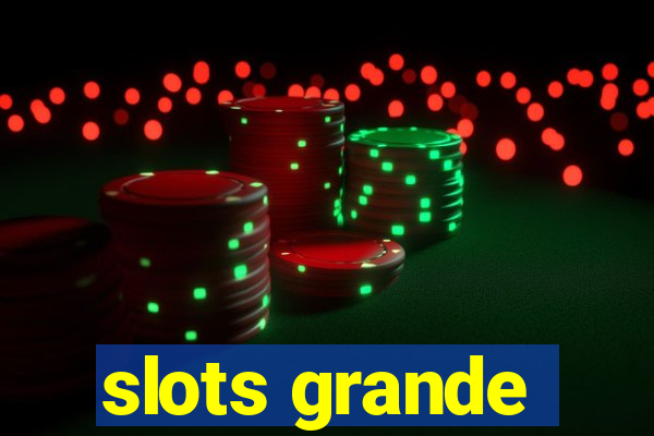 slots grande