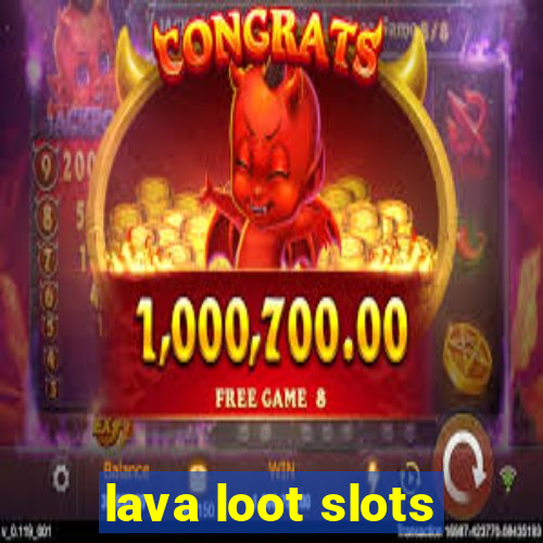 lava loot slots